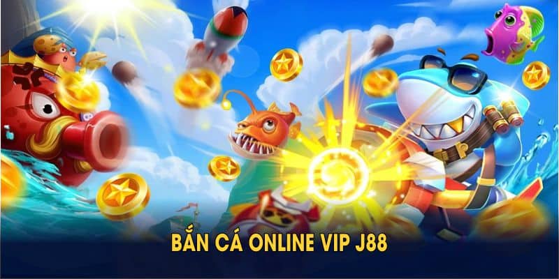 Bắn Cá Online Vip J88: Chiến Thuật Săn Thưởng Siêu Lời