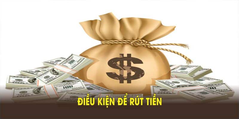 Điều kiện để rút tiền đạt hiệu quả, dành cho mọi thành viên