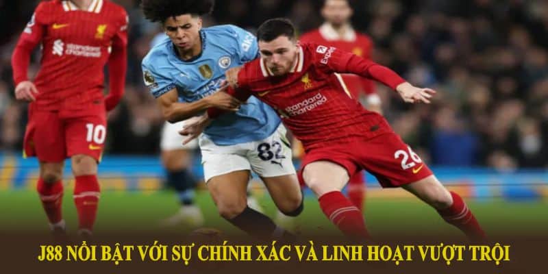 Kèo bóng đá nhà cái tại J88 nổi bật với sự chính xác và linh hoạt vượt trội