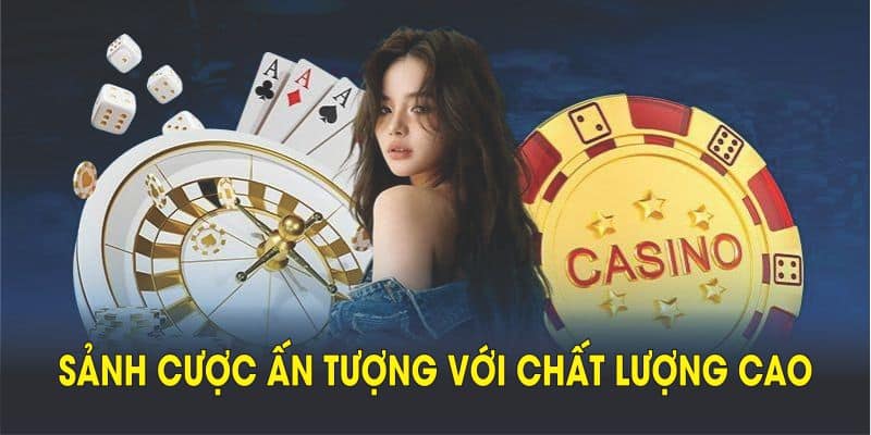 Sảnh cược tại đây sẽ khiến bạn ấn tượng với chất lượng cao