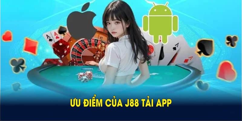 Ưu điểm của J88 tải app mà bạn nên khám phá ngay